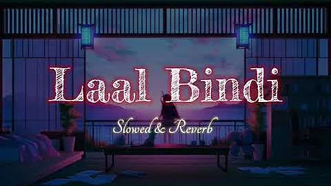 Laal Bindi - Slowed & Reverb - Akull