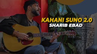 KAHANI SUNO 2.0 | Cover By Sharib Ebad | Urdu Lyrics Unplugged | Kaifi Khalil