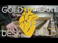 Gold Heart Desk Build