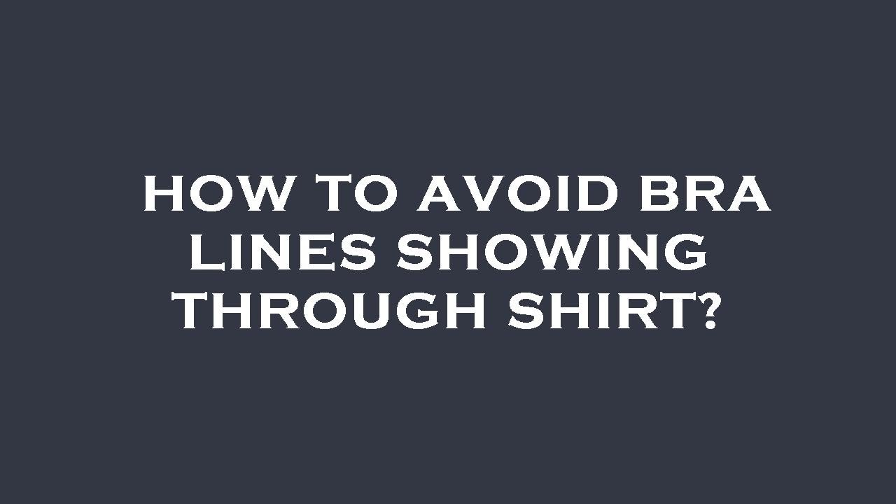 How to avoid bra lines showing through shirt? YouTube
