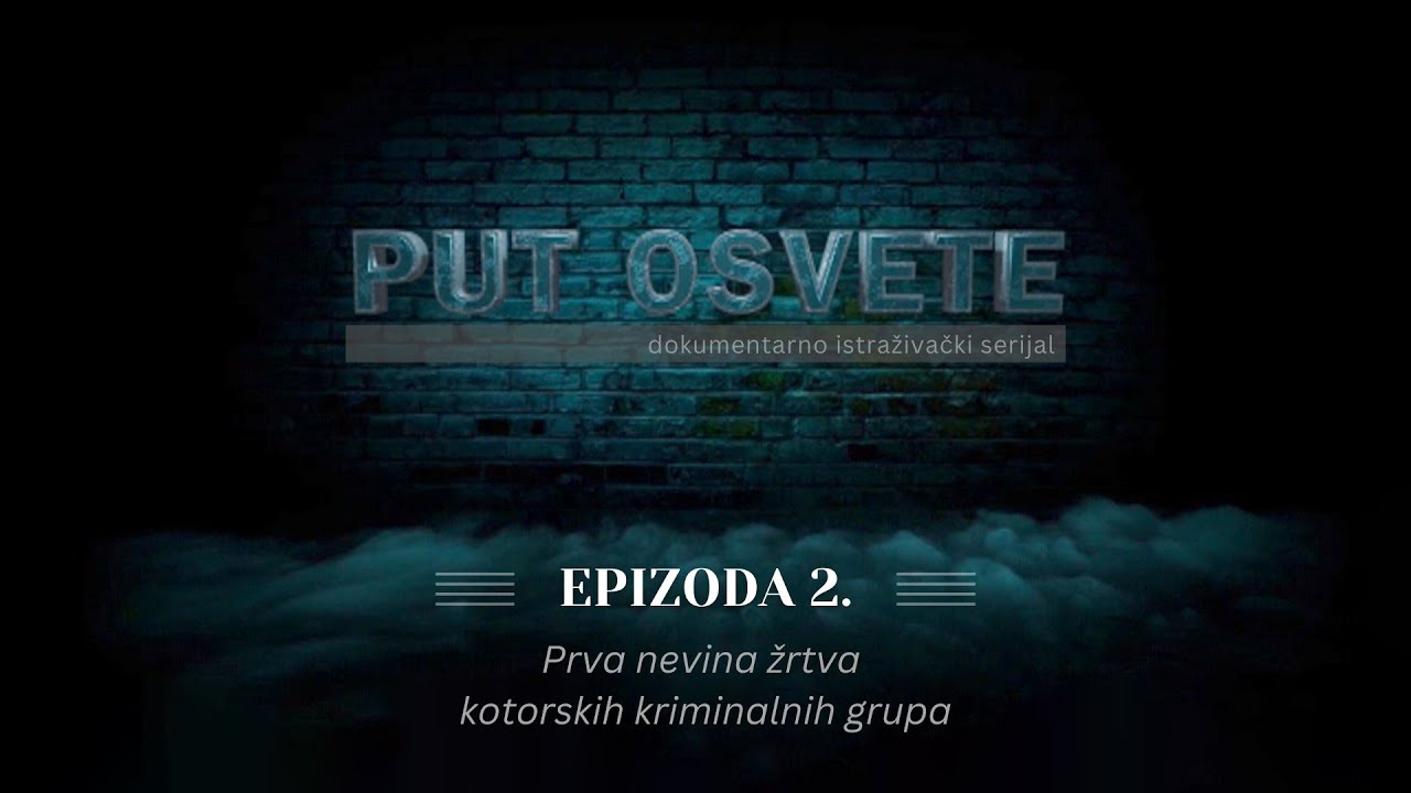 PUT OSVETE - epizoda 2: Prva nevina žrtva kotorskih kriminalnih grupa | Vijesti Online