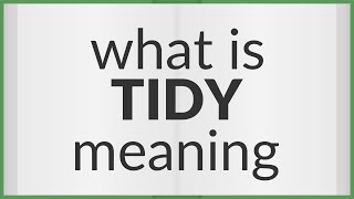 Tidy | meaning of Tidy