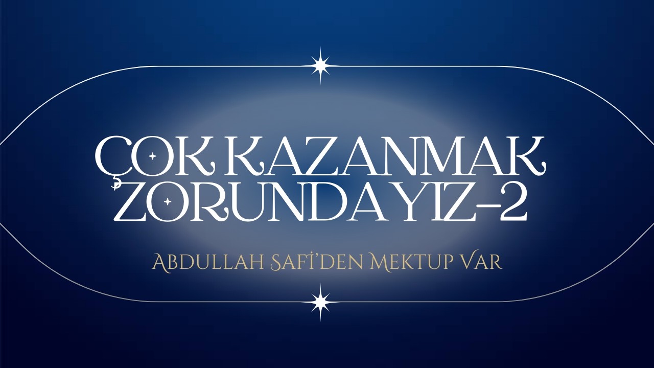 Abdullah Safi'nin Mektuplarında: ÇOK KAZANMAK ZORUNDAYIZ-2 (Mektup Okuma) #abdullahsafi #mektupokuma