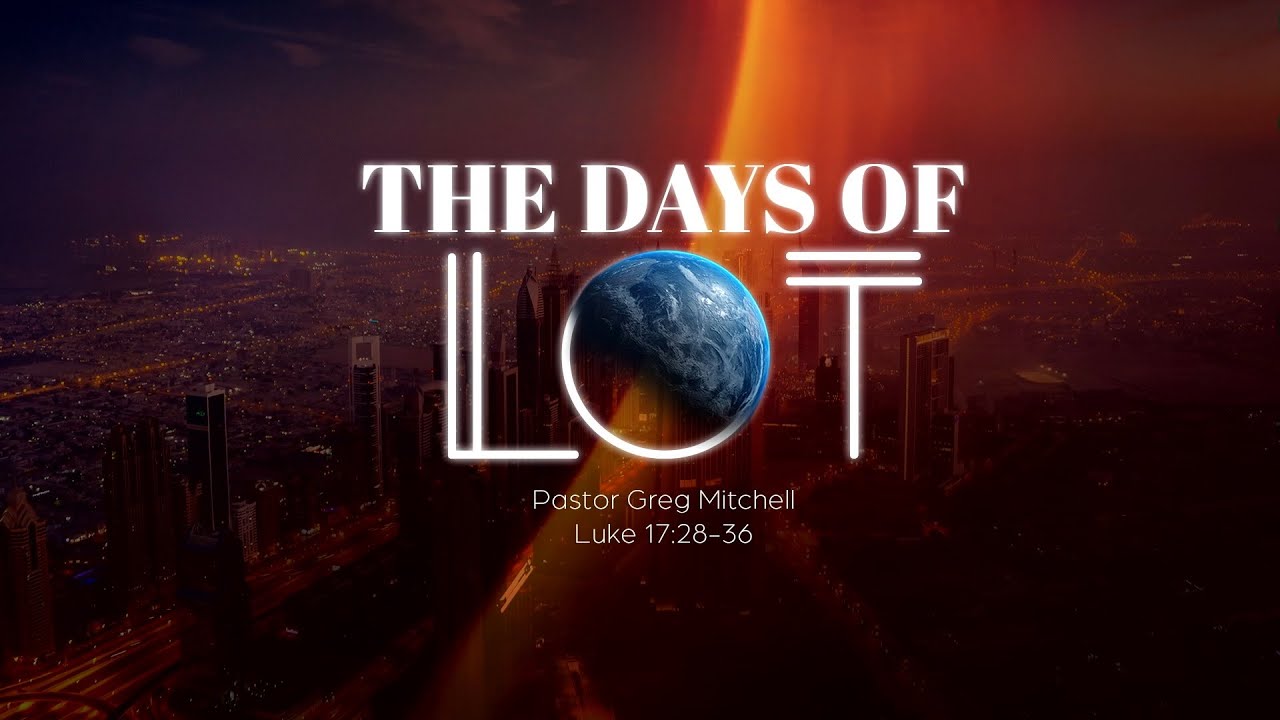 The Days of Lot : Pastor Greg Mitchell - YouTube