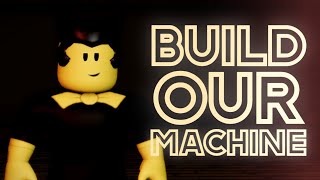 [Outdated] "Build Our Machine" | Roblox Animation BATIM