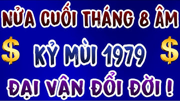 Đại Vận Đổi Đời Tuổi Kỷ Mùi 1979 Được Lộc Trời Ban, Trúng Số Độc Đắc Nửa Cuối Tháng 8 Âm