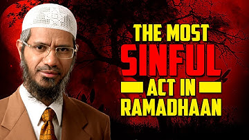 The Most Sinful Act in Ramadhaan - Dr Zakir Naik