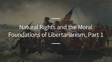 Excursions, Ep. 78: Natural Rights and the Moral Foundations of Libertarianism, Part 1