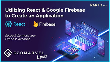Utilizing React & Google Firebase | Part 3 - Setup and Connect your Firebase Account