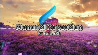 Menanti Kepastian-Brainwash(Lirik Video Edit)