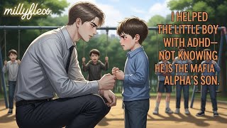 ~BL Story~ I Helped A Boy With ADHD Not Knowing He Is The Mafia Alphas Son...