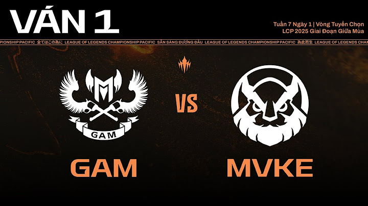 GAM vs MVKE | Ván 1 | LCP 2025 Giai Đoạn Giữa Mùa - Vòng Tuyển Chọn