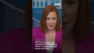 Psaki Says White House Focusing On Vaccinating Adults 18-26 Psaki Says White House Focusing On Vaccinating Adults 18-26