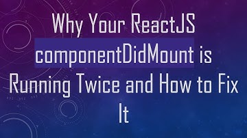 Why Your ReactJS componentDidMount is Running Twice and How to Fix It