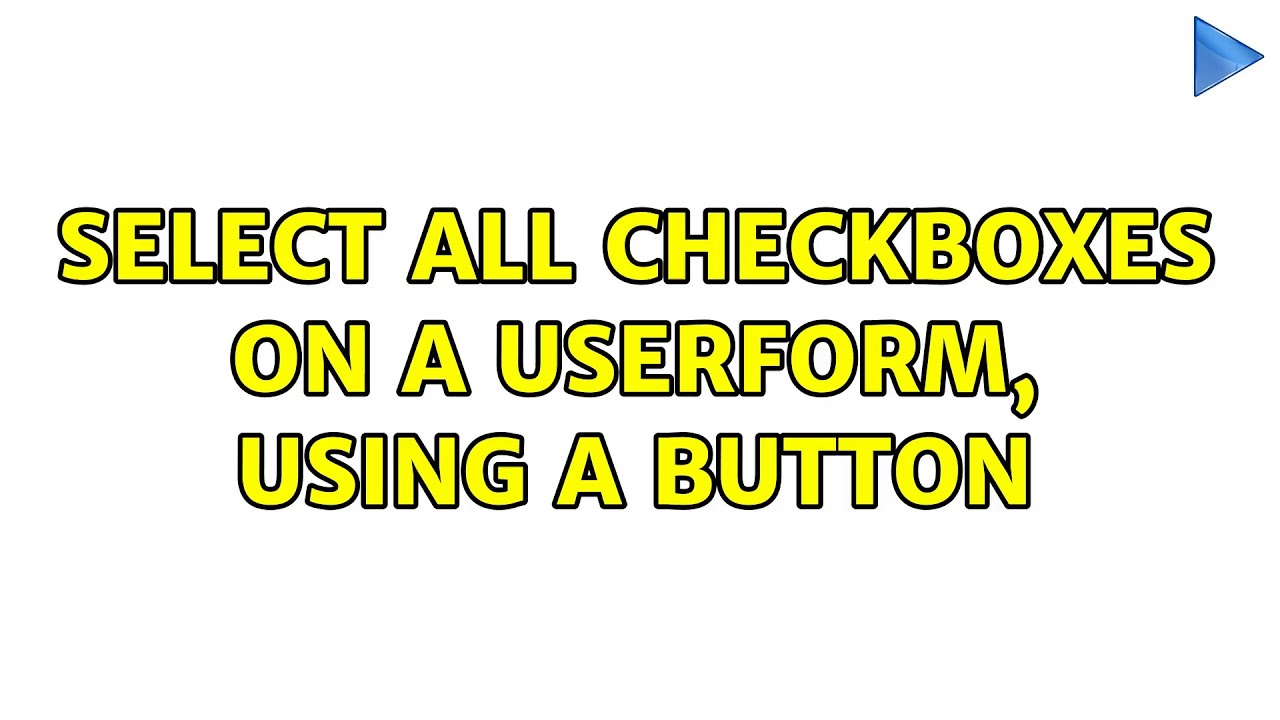 Select all checkboxes on a userform, using a button - YouTube