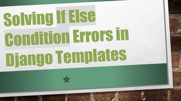Solving If Else Condition Errors in Django Templates