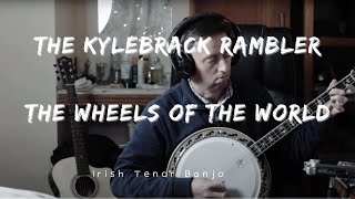 Irish Tenor Banjo Reels: The Kylebrack Rambler/The Wheels of the World