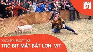"Cười đau ruột" với trò bịt mắt bắt lợn, vịt | VTC9