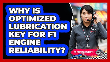 Why Is Optimized Lubrication Key For F1 Engine Reliability?