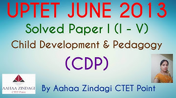UPTET SOLVED PREVIOUS YEAR PAPER - I (I - V) CHILD DEVELOPMENT AND PEDAGOGY (CDP) 27 June 2013