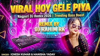 new nagpuri dj song 2026  Viral Hooy Gele Piya  Dj Remix Bass Mix  Dj Rahim Rk 
