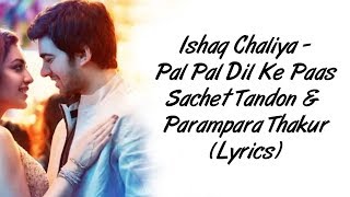 Ishaq Chaliya Full Song LYRICS | Pal Pal Dil Ke Paas | Sachet Parampara | SahilMix Lyrics