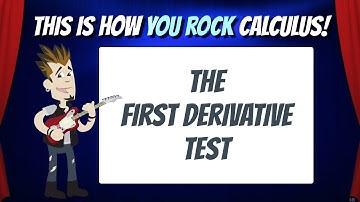 The First Derivative Test | This is how You Rock Calculus!