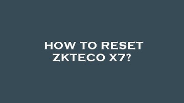 How to reset zkteco x7?
