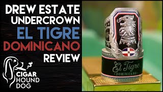 Drew Estate Undercrown El Tigre Dominicano Cigar Review