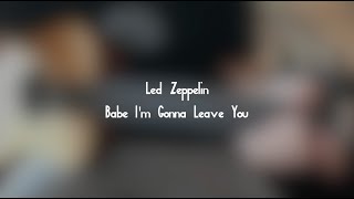 Led Zeppelin - Babe I&#39;m Gonna Leave You (Cover)