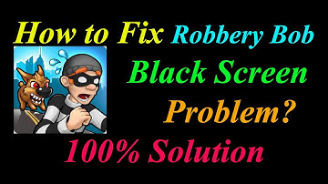How to Fix Robbery Bob App Black Screen ProblemSolutions Android & Ios-RobberyBob Black Screen Error