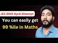 Do THIS before April Attempt | 99 percentile in JEE Mains 2025 Maths