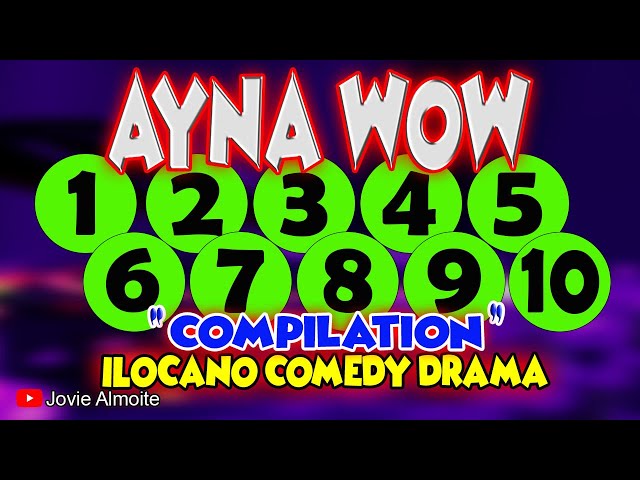 AYNA WOW COMPILATION (1-10) | ILOCANO COMEDY DRAMA | Jovie Almoite class=