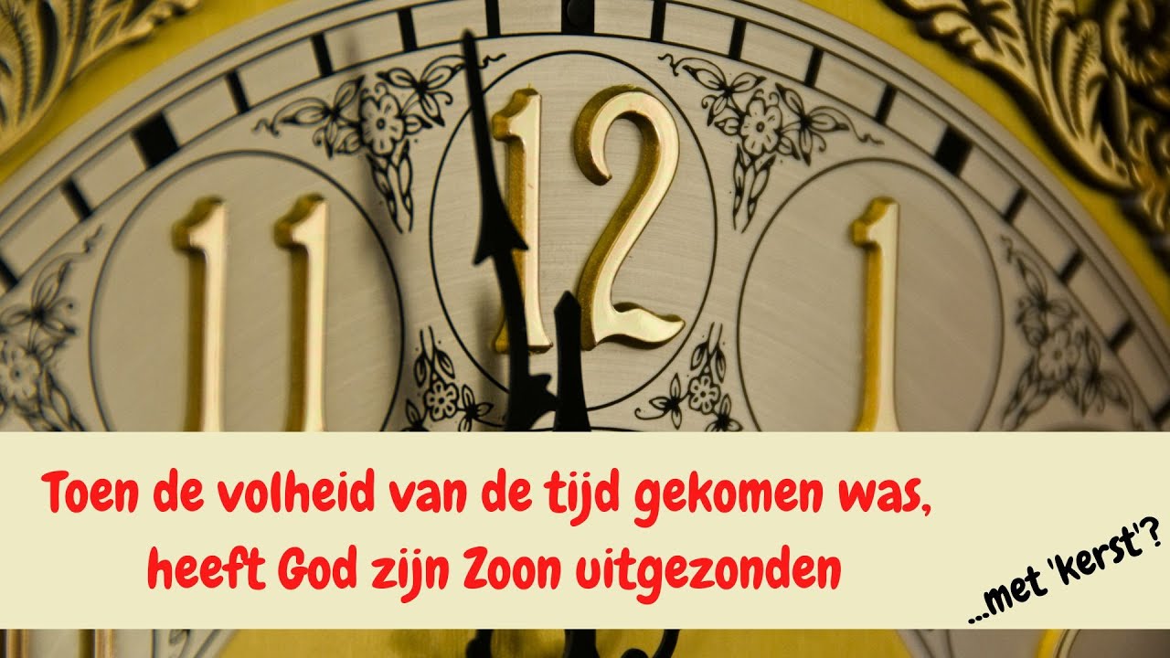 Maar toen de volheid van de tijd gekomen was, heeft God zijn Zoon