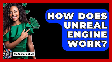 How Does Unreal Engine Work? - The Animation Reel