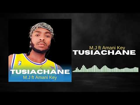 M J Ft Amani Key Tusiachane