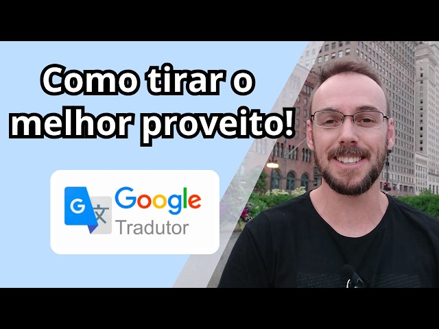 Google Tradutor: 3 truques para tirar máximo proveito da