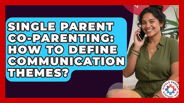 Single Parent Co-parenting: How To Define Communication Themes? - Single Parent Support Hub