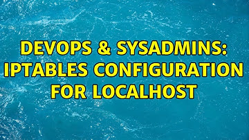 DevOps & SysAdmins: IPTables configuration for Localhost