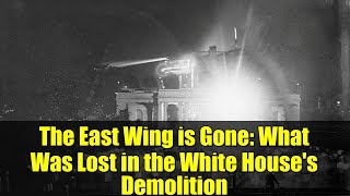 The East Wing is Gone: What Was Lost in the White House's Demolition
