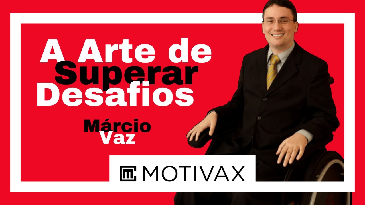 Palestra Motivacional: A ARTE DE SUPERAR DESAFIOS [Márcio Vaz] - Motivação para a Vida!