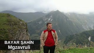 Bayar Şahin - Mgzavruli / ბაიარ შაჰინ = მგზავრული
