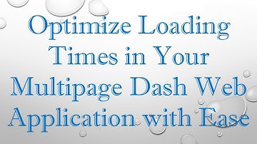 Optimize Loading Times in Your Multipage Dash Web Application with Ease