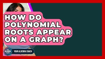How Do Polynomial Roots Appear On A Graph? - Your Algebra Coach