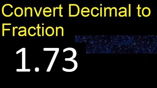 Convert 1.73 to fraction . How to convert decimals to fractions . convert decimal 1,73