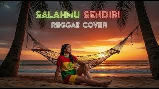SALAHMU SENDIRI  || REGGAE COVER