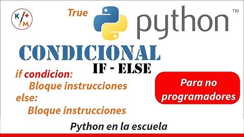 Python en la escuela 9. Condicional. Sentencia IF - ELSE.