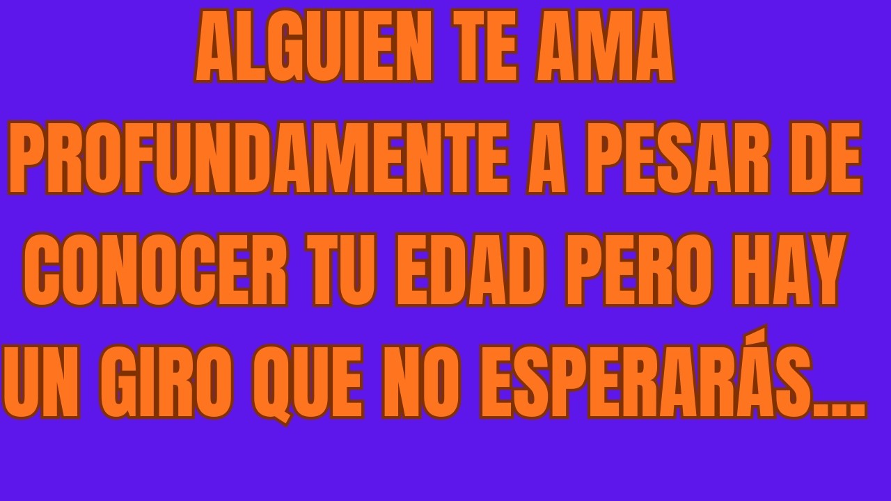 Alguien Te Ama Profundamente A Pesar De Conocer Tu Edad Pero Hay Un Giro Que No Esperarás