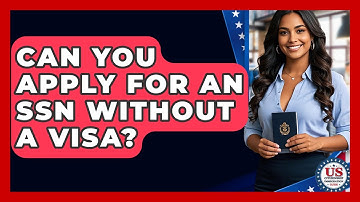 Can You Apply For An SSN Without A Visa? - US Citizenship Immigration Guide