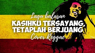 Balasan Lagu Kasihku Tersayang Tetaplah Berjuang (Reggae Version)